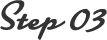 Step 03