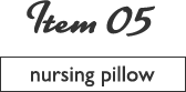 Item 05 nursing pillow