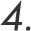 4.