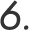6.